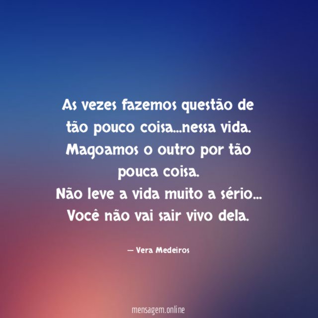 As vezes fazemos questão de tão pouco coisa