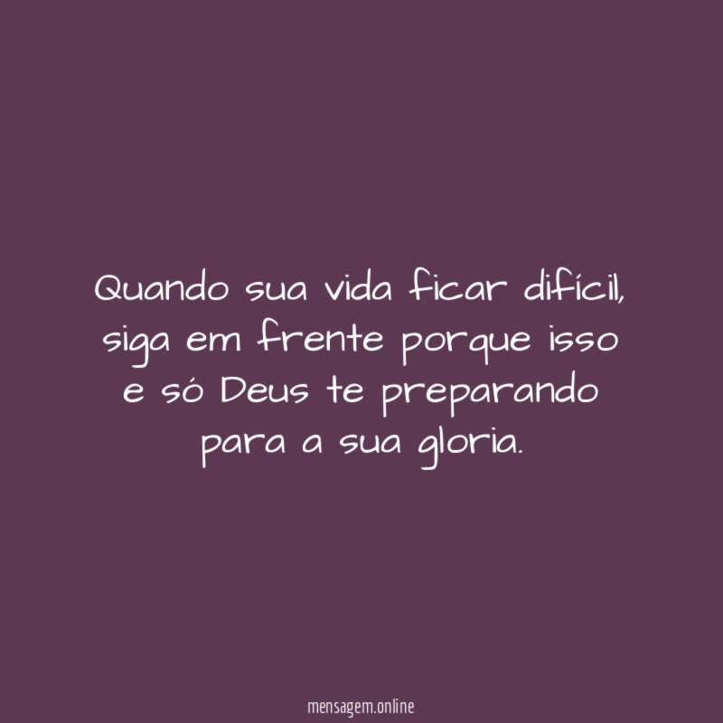 Quando sua vida ficar difícil
