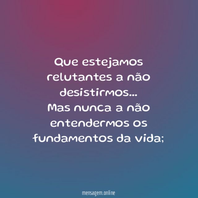 Que estejamos relutantes a não desistirmos