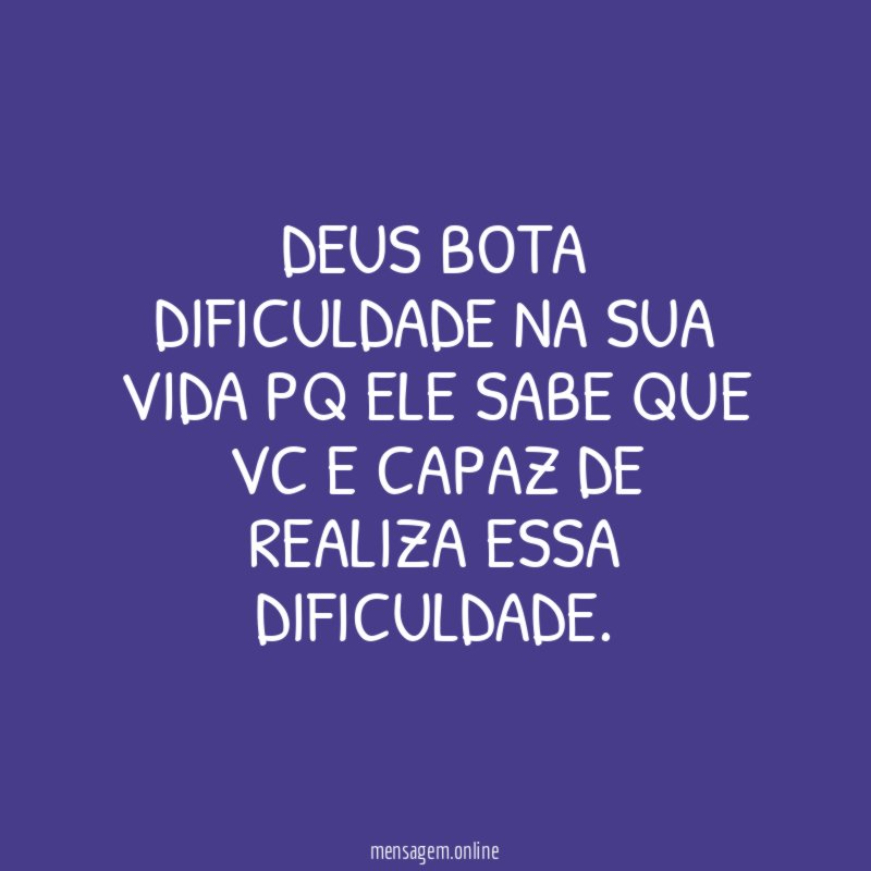 DEUS BOTA DIFICULDADE NA SUA VIDA PQ ELE