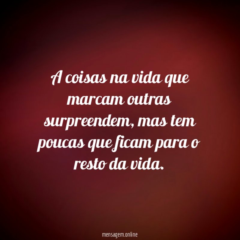 A coisas na vida que marcam outras surpreendem