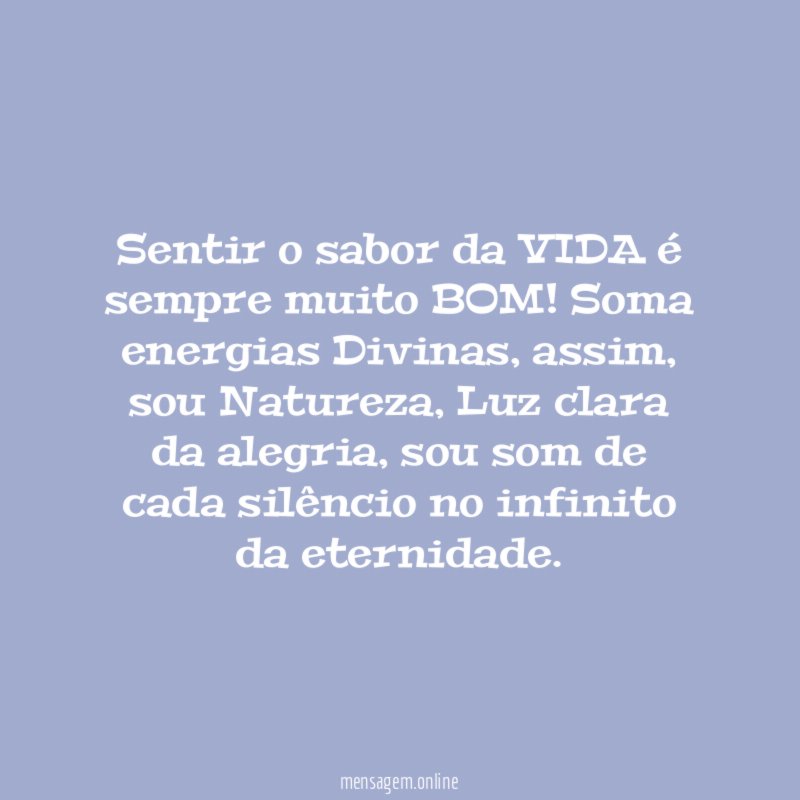 Sentir o sabor da VIDA é sempre muito BOM