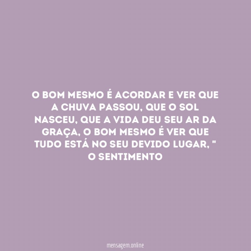 O bom mesmo é acordar e ver que a chuva passou
