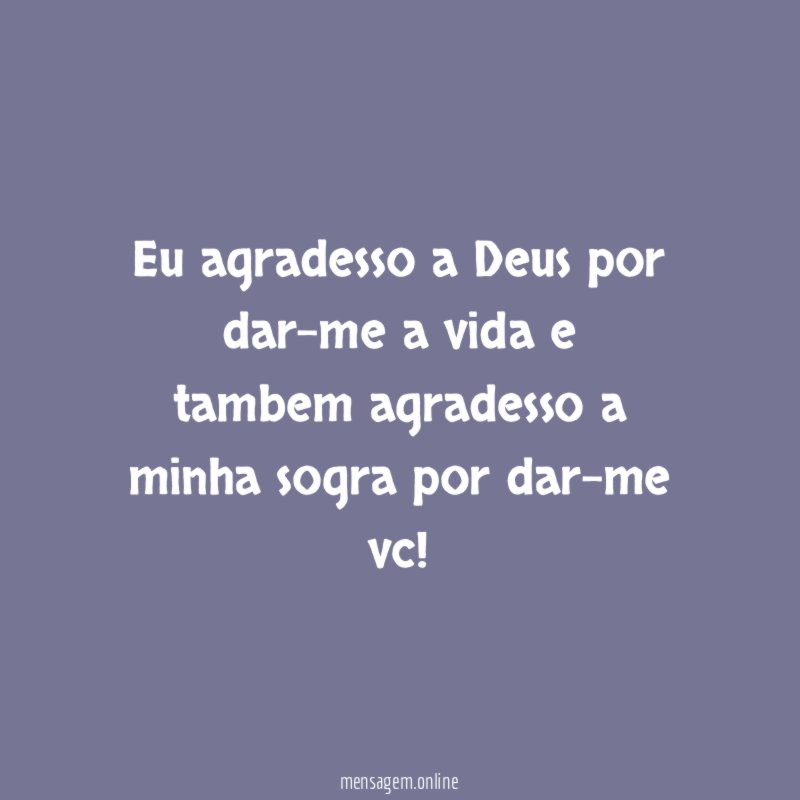Eu agradesso a Deus por dar-me a vida