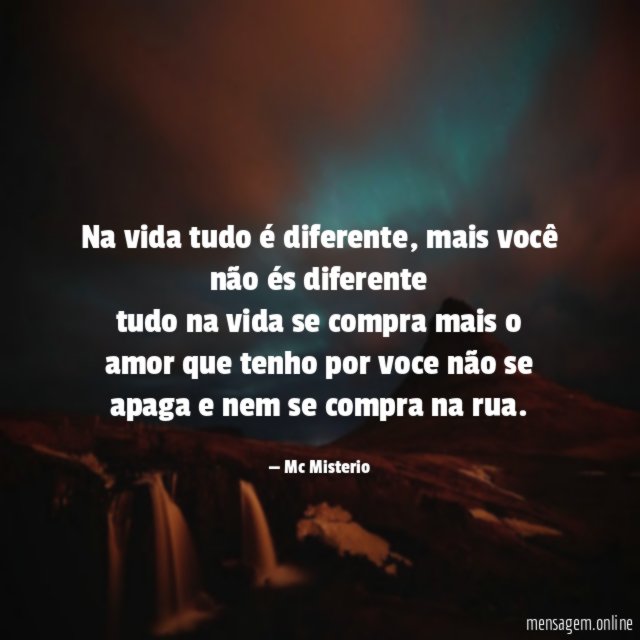 Na vida tudo é diferente, mais você não és diferente