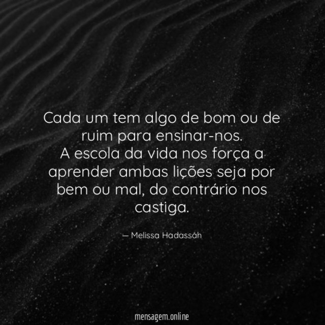 Cada um tem algo de bom ou de ruim para ensinar-nos