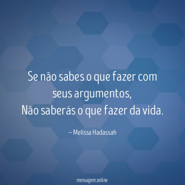 Se não sabes o que fazer com seus argumentos
