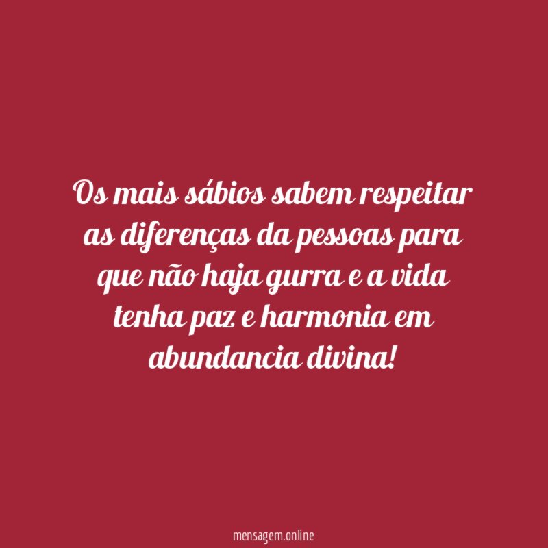 Os mais sábios sabem respeitar as diferenças da