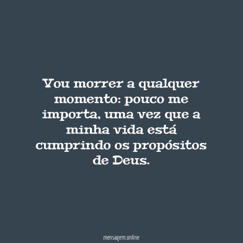 Vou morrer a qualquer momento