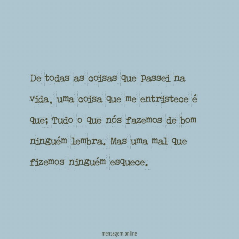 De todas as coisas que passei na vida