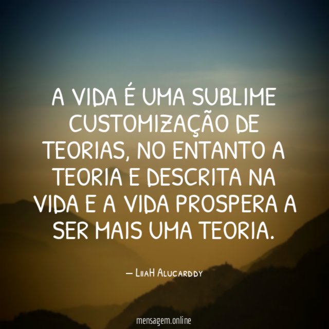 A vida é uma sublime customização de Teorias