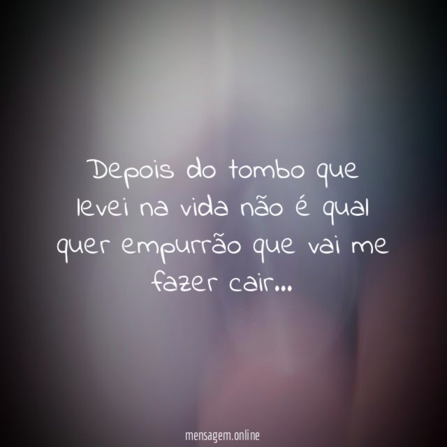 Depois do tombo que levei na vida não