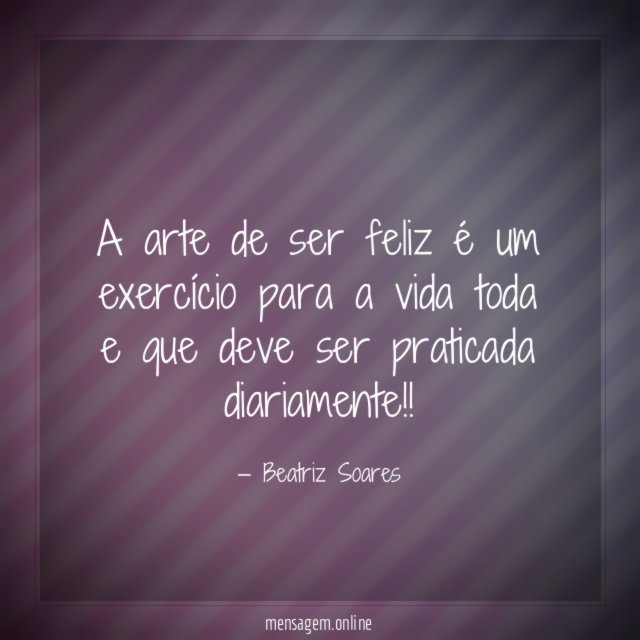 A arte de ser feliz é um exercício