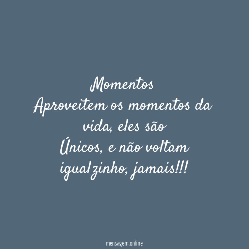 Momentos Aproveitem os momentos da vida