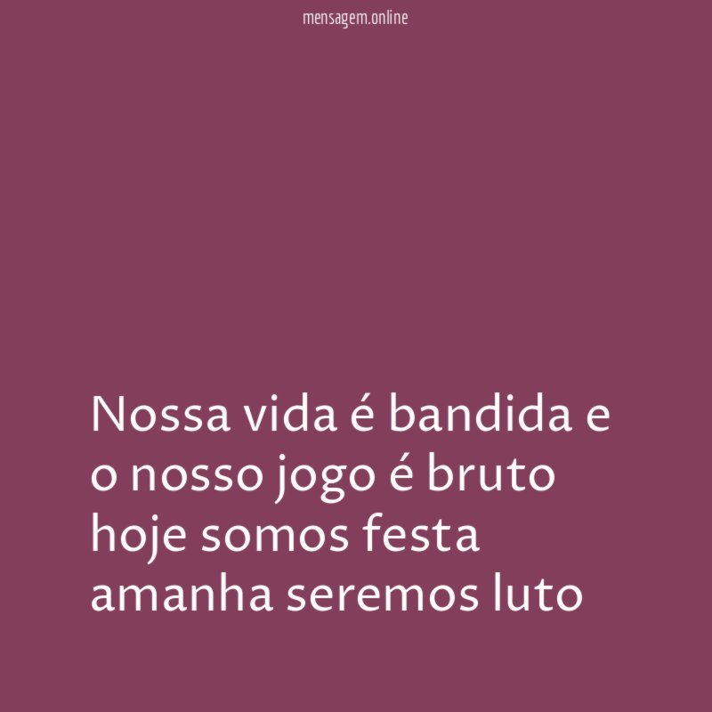 Nossa vida é bandida e o nosso jogo
