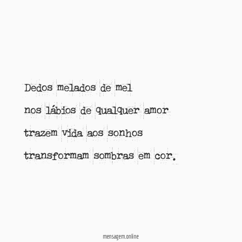 Dedos melados de mel nos lábios de qualquer amor trazem
