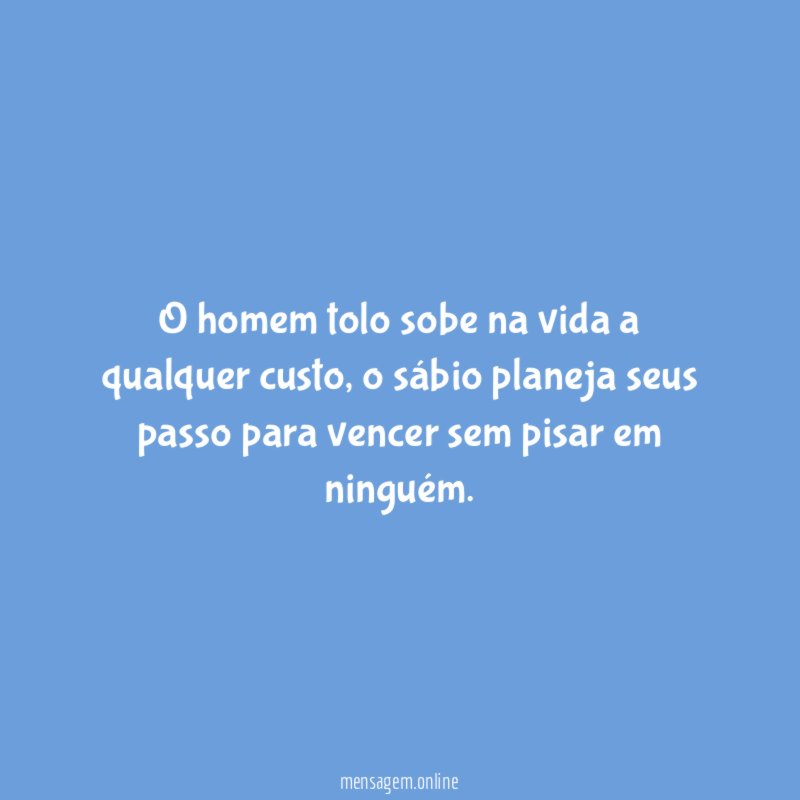 O homem tolo sobe na vida a qualquer custo