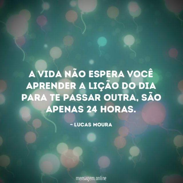 A vida não espera você aprender a lição