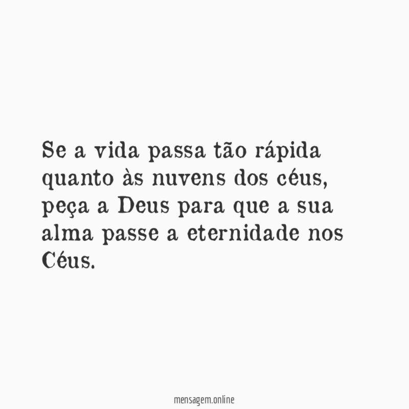 Se a vida passa tão rápida quanto às