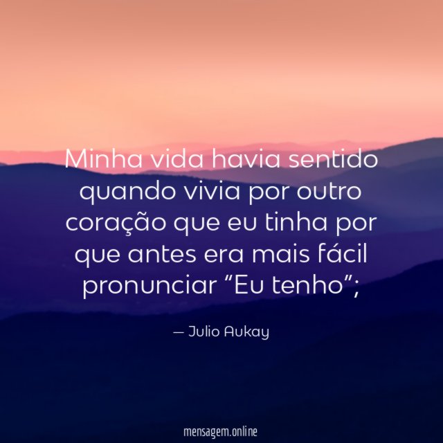 Minha vida havia sentido quando vivia por outro