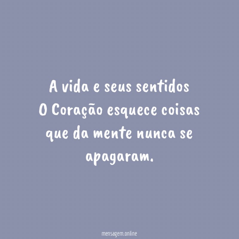 A vida e seus sentidos O Coração esquece coisas