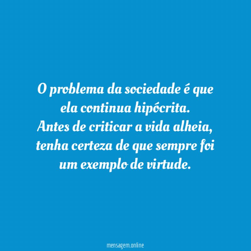 O problema da sociedade é que ela continua hipócrita