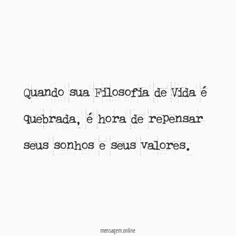 Quando sua Filosofia de Vida é quebrada