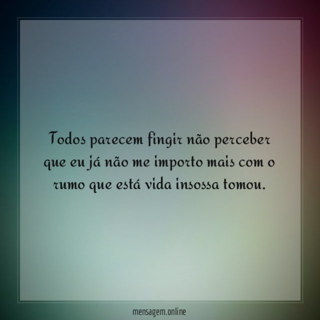 Todos parecem fingir não perceber que eu já