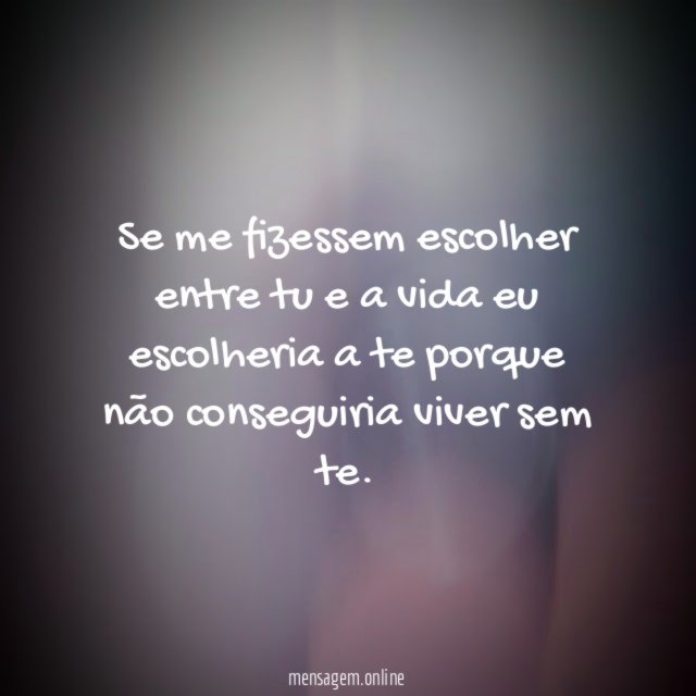 Se me fizessem escolher entre tu e a