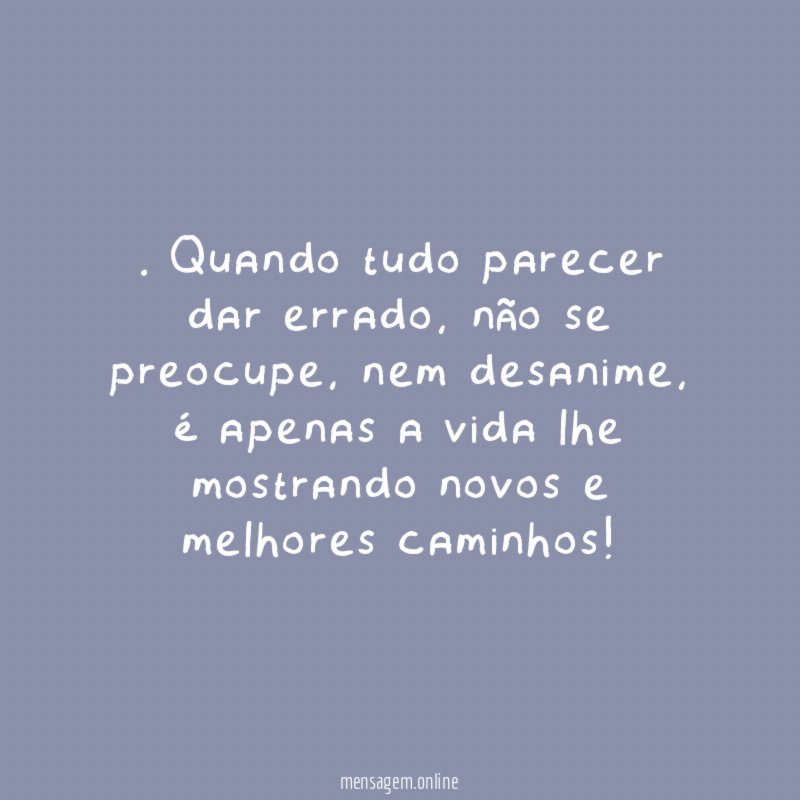 Quando tudo parecer dar errado