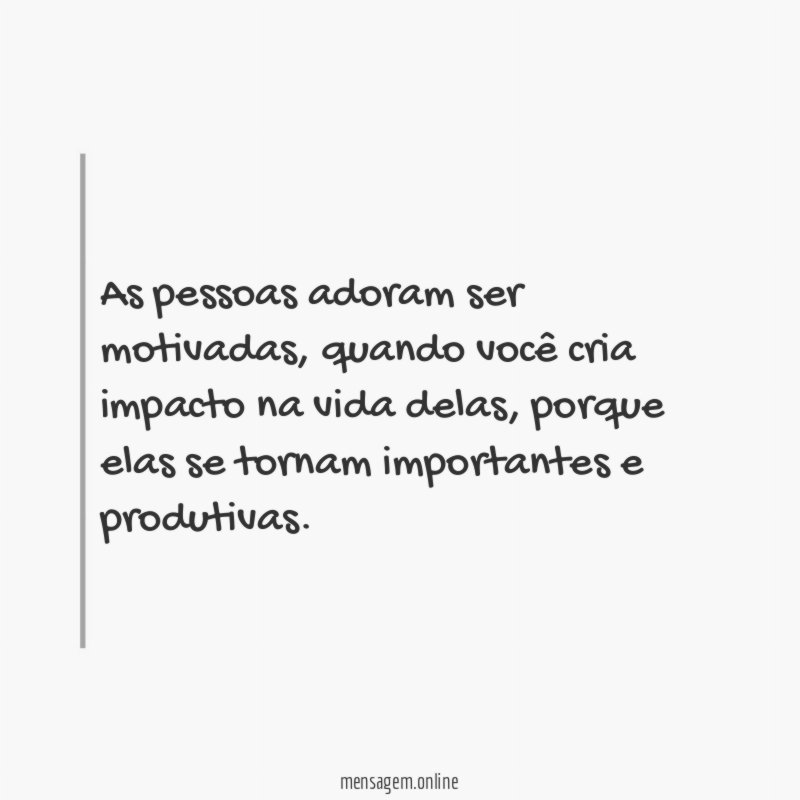 As pessoas adoram ser motivadas