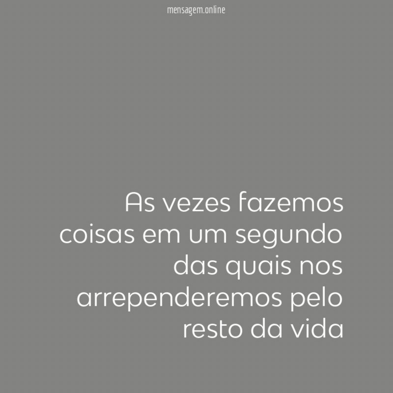 As vezes fazemos coisas em um segundo das