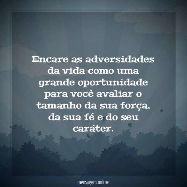 Encare as adversidades da vida como uma grande