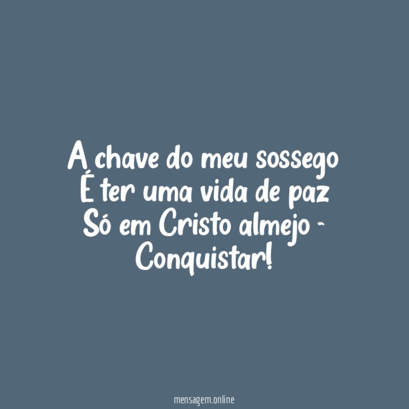A chave do meu sossego É ter uma vida