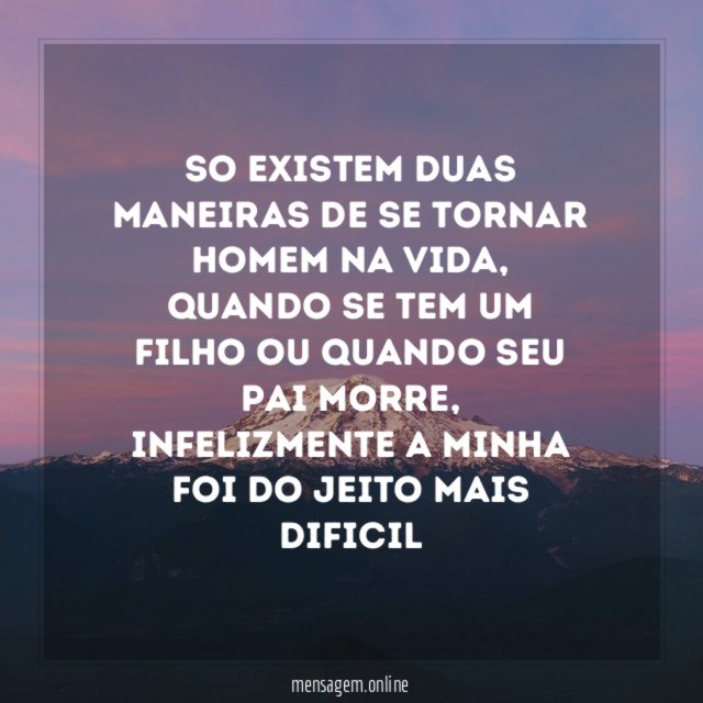 So existem duas maneiras de se tornar homem na vida