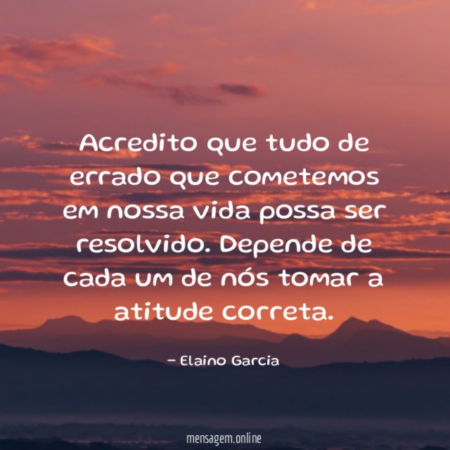 Acredito que tudo de errado que cometemos em
