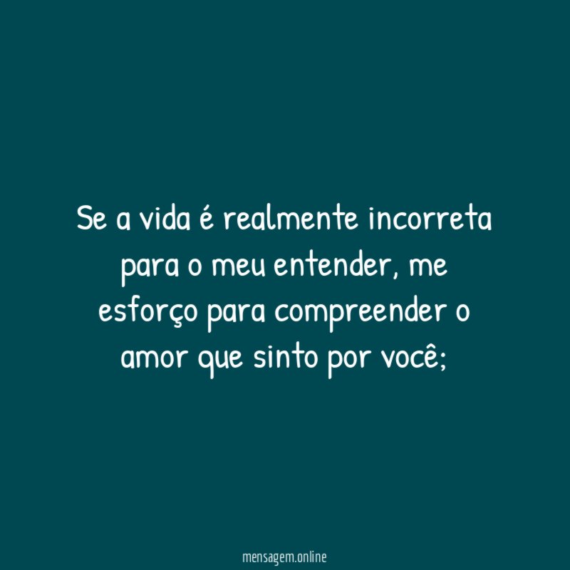 Se a vida é realmente incorreta para o meu entender