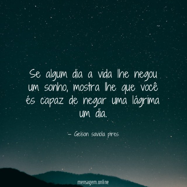 Se algum dia a vida lhe negou um sonho
