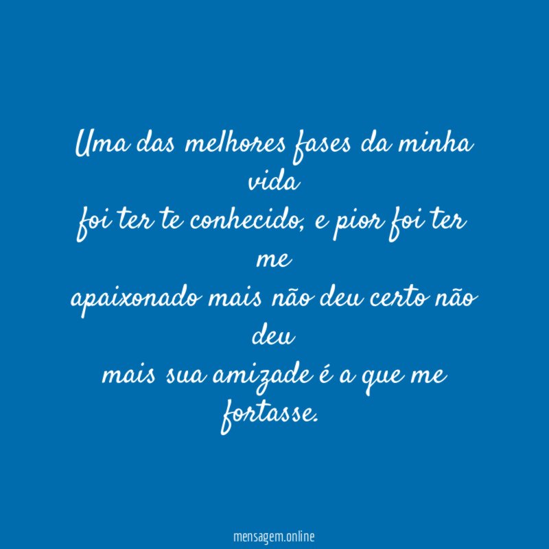 Uma das melhores fases da minha vida foi ter te conhecido