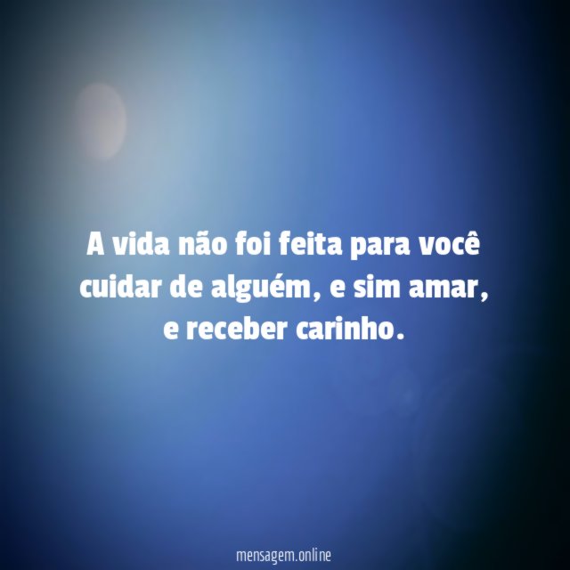 A vida não foi feita para você cuidar de alguém
