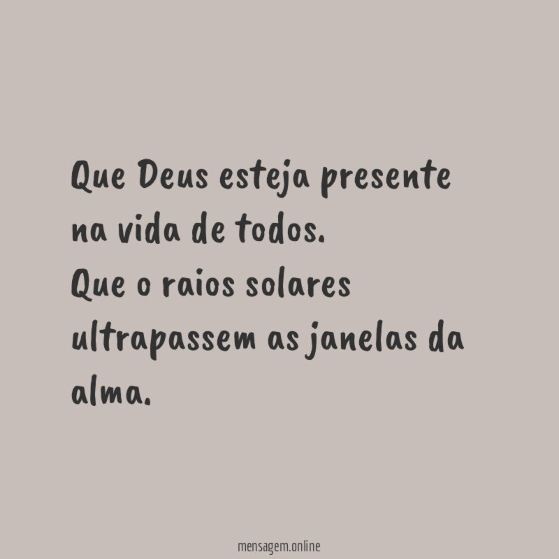 Que Deus esteja presente na vida de todos