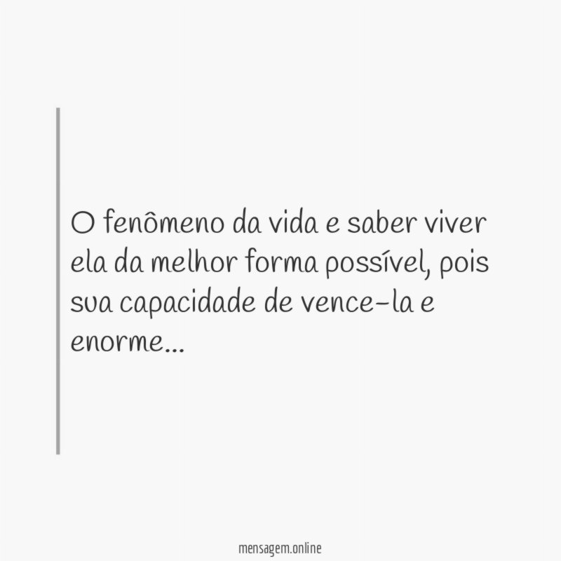 O fenômeno da vida e saber viver ela