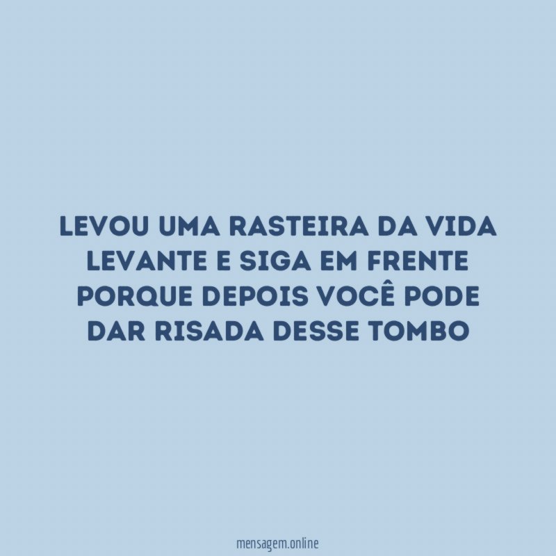 Levou uma rasteira da vida levante e siga