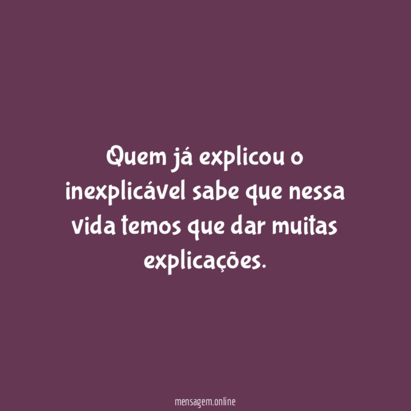 Quem já explicou o inexplicável sabe que nessa