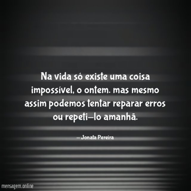 Na vida só existe uma coisa impossível