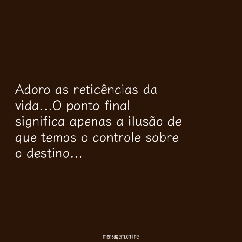 Adoro as reticências da vida