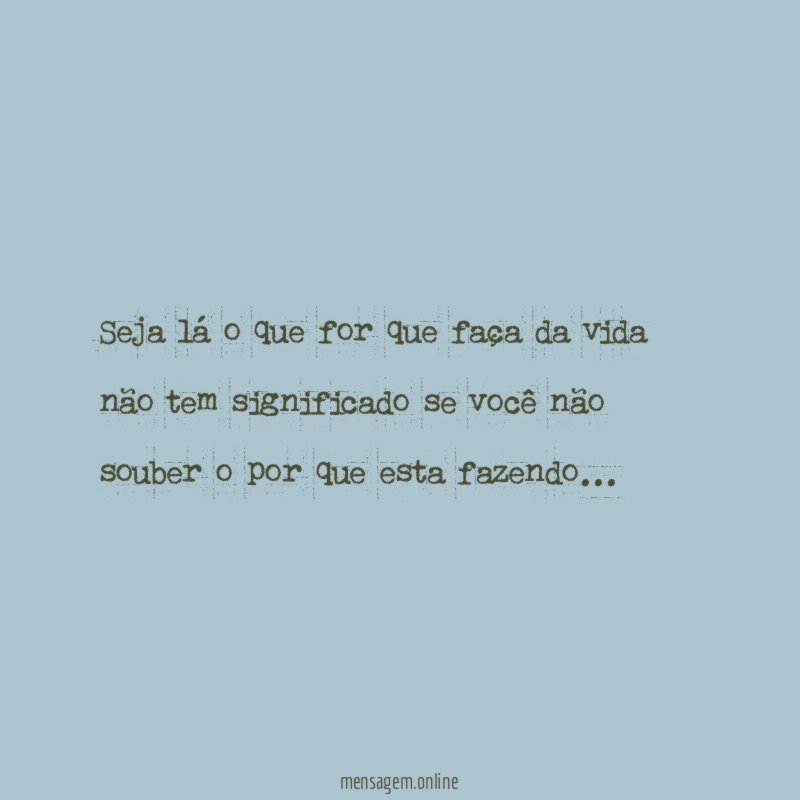 Seja lá o que for que faça da