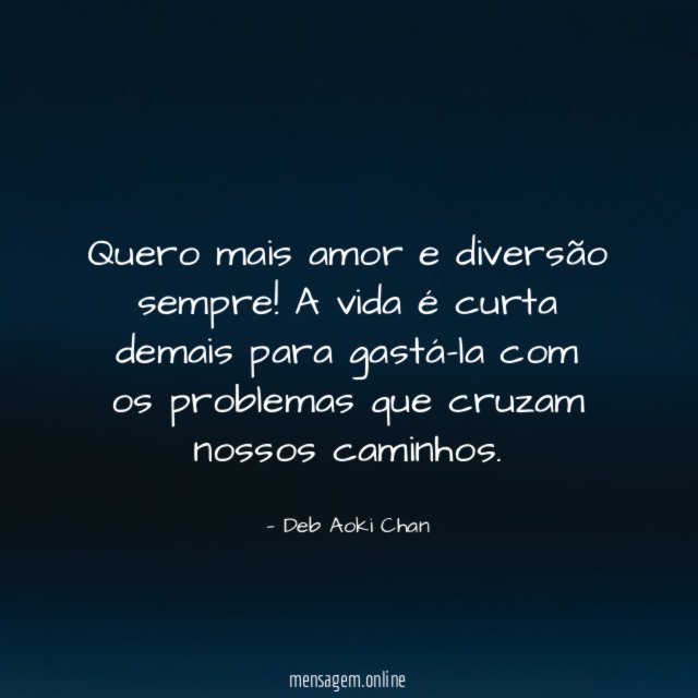 Quero mais amor e diversão sempre