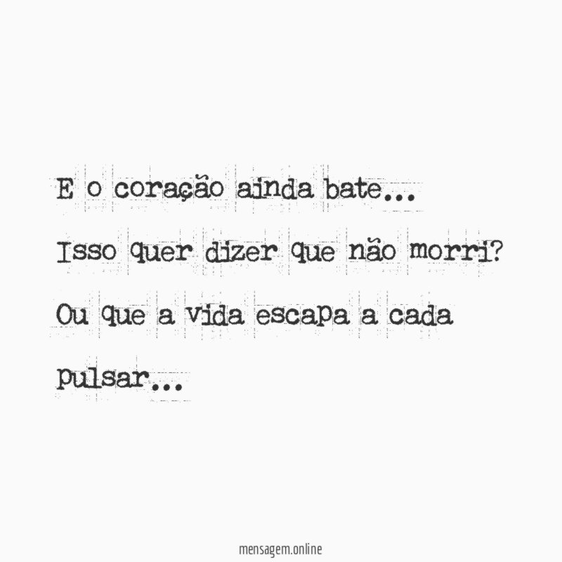 E o coração ainda bate