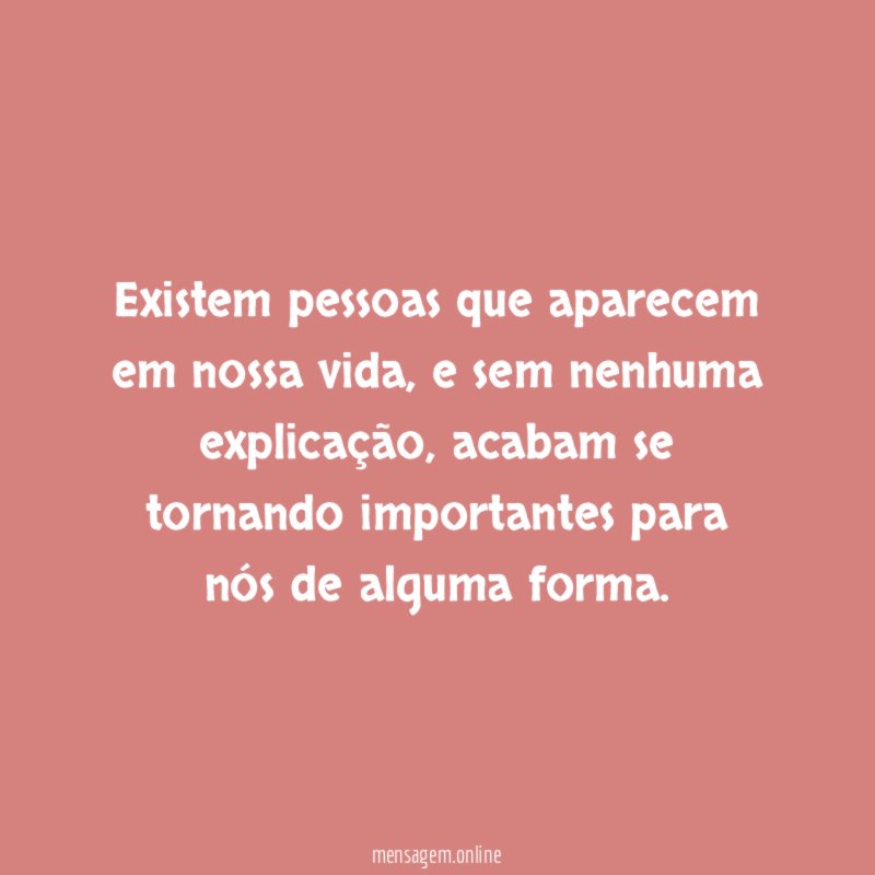 Existem pessoas que aparecem em nossa vida